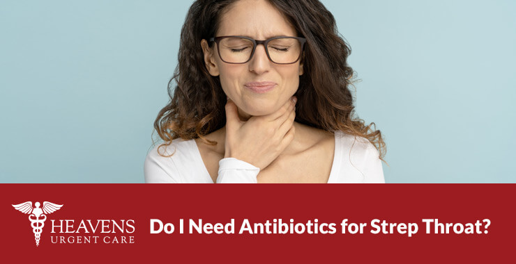 Do I need antibiotics for Strep Throat?